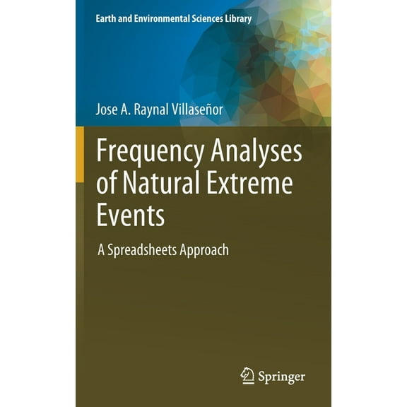 Earth and Environmental Sciences Library Frequency Analyses of Natural Extreme Events: A Spreadsheets Approach, (Hardcover)
