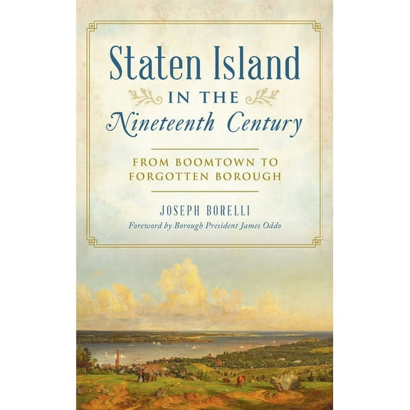Staten Island in the Nineteenth Century: From Boomtown to Forgotten Borough, (Hardcover)