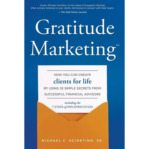 Gratitude Marketing : How You Can Create Clients For Life By Using 33 Simple Secrets From Successful Financial Advisors (Hardcover)