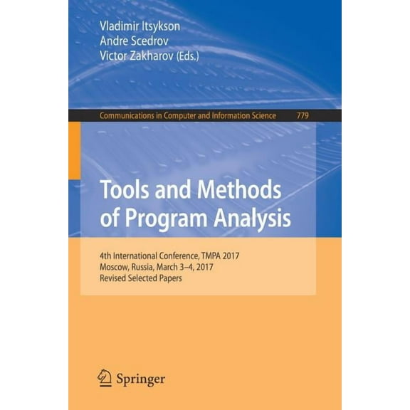 Communications in Computer and Informati Tools and Methods of Program Analysis: 4th International Conference, Tmpa 2017, Moscow, Russia, March 3-4, 2017, Revised, Book 779, (Paperback)