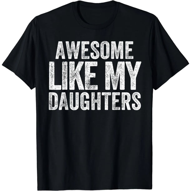 Camiseta Divertida para Papá con Diseño de "Increíble Como Mis Hijas" - Día del Padre - Mujer