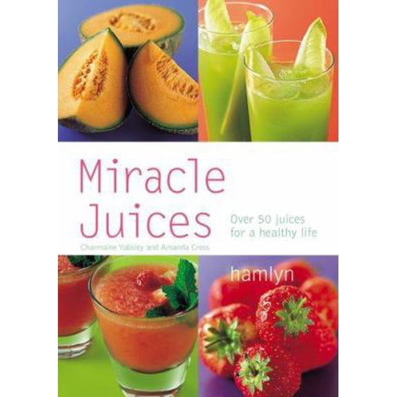 Pre-Owned Miracle Juices: Over 50 Juices for a Healthy Life (Paperback) by Charmaine Yabsley, Amanda Cross