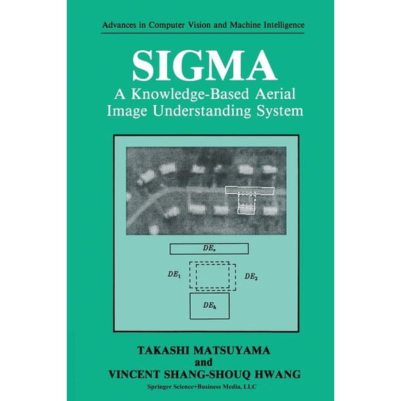 Advances in Computer Vision and Machine SIGMA: A Knowledge-Based Aerial Image Understanding System, (Paperback)