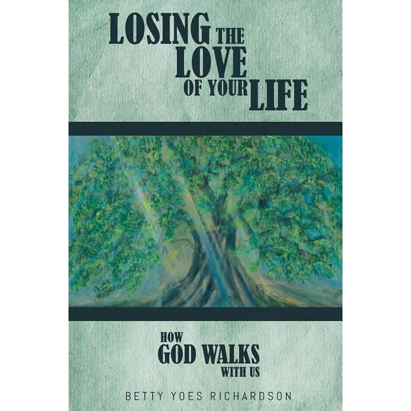 Losing the Love of Your Life: How God Walks with Us (Paperback)