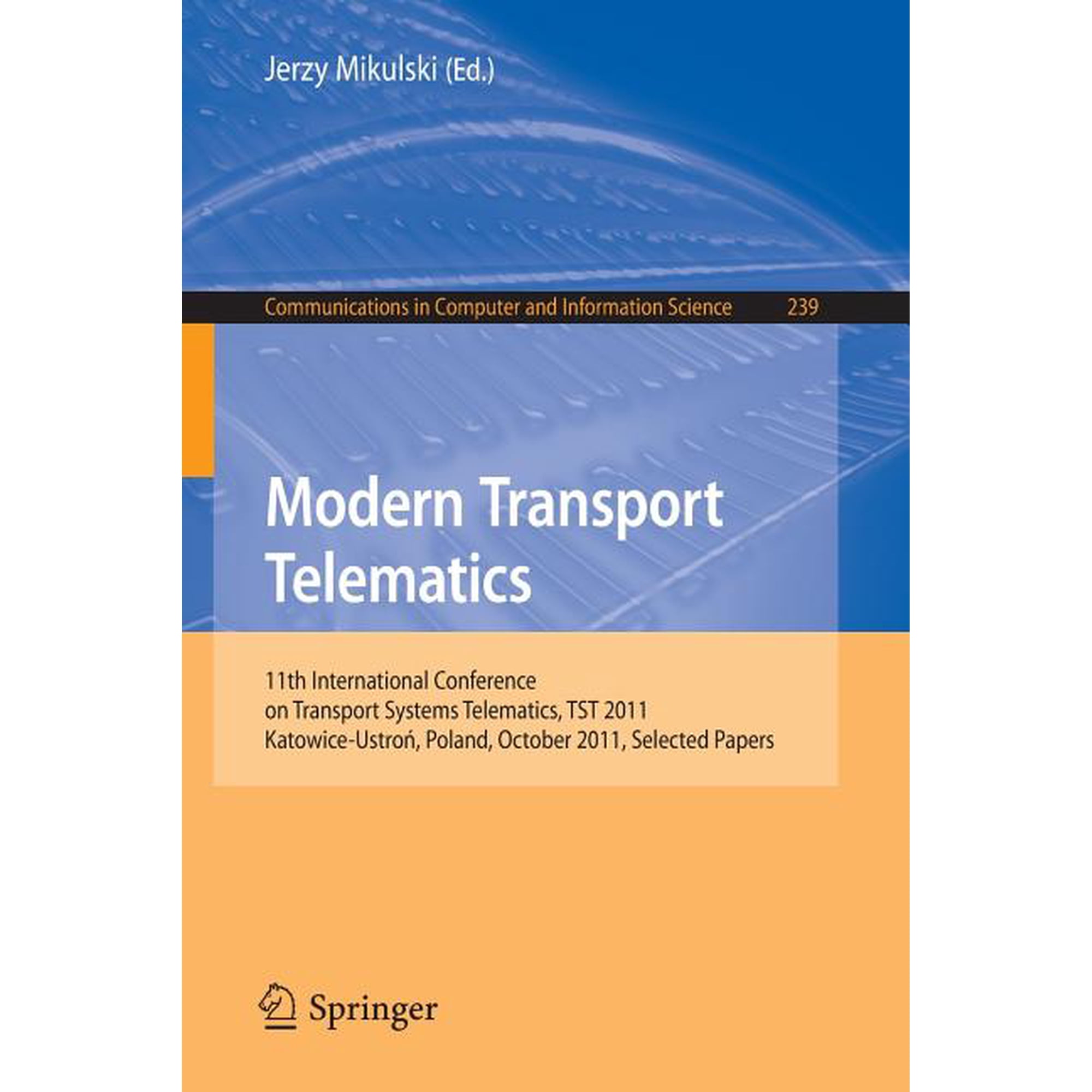 Communications in Computer and Informati Modern Transport Telematics: 11th International Conference on Transport Systems Telematics, TST 2011, Katowice-Ustron, P, Book 239, (Paperback)