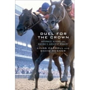 Duel for the Crown: Affirmed, Alydar, and Racing's Greatest Rivalry [Hardcover - Used]