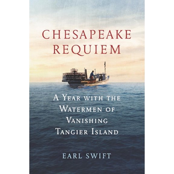Pre-Owned Chesapeake Requiem: A Year with the Watermen of Vanishing Tangier Island (Hardcover) 0062661396 9780062661395