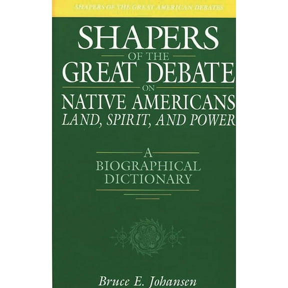 Shapers of the Great Debate on Native Americans--Land, Spirit, and Power: A Biographical Dictionary, (Hardcover)