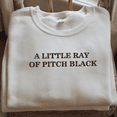 thumbnail image 7 of Embroidered A Little ray of Pitch Black Sweatshirt Sarcasm shirt, Funny Present for friend Birthday Halloween Shirt Dark Humor, 7 of 7