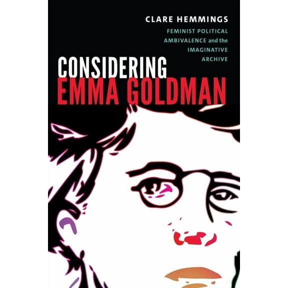 Next Wave: New Directions in Women' Considering Emma Goldman: Feminist Political Ambivalence and the Imaginative Archive, (Hardcover)