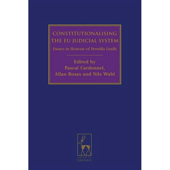 Constitutionalising the EU Judicial System: Essays in Honour of Pernilla Lindh, (Hardcover)