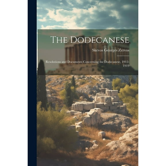The Dodecanese; Resolutions and Documents Concerning the Dodecanese, 1912-1919 (Paperback)