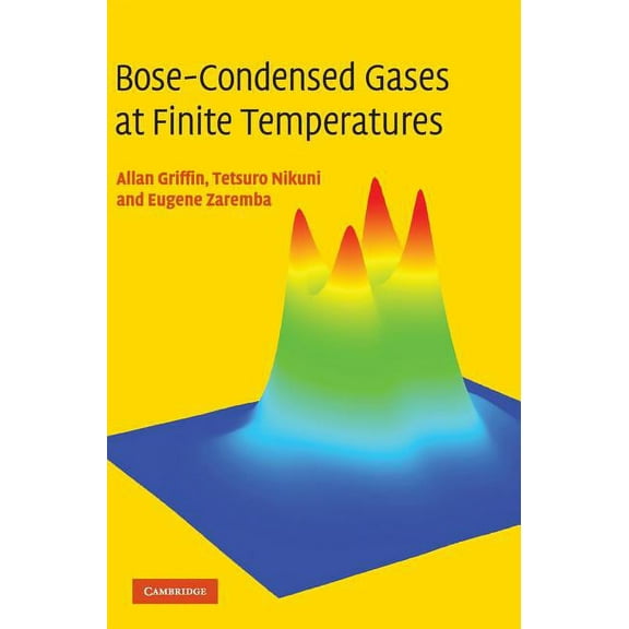 Bose-Condensed Gases at Finite Temperatures, (Hardcover)