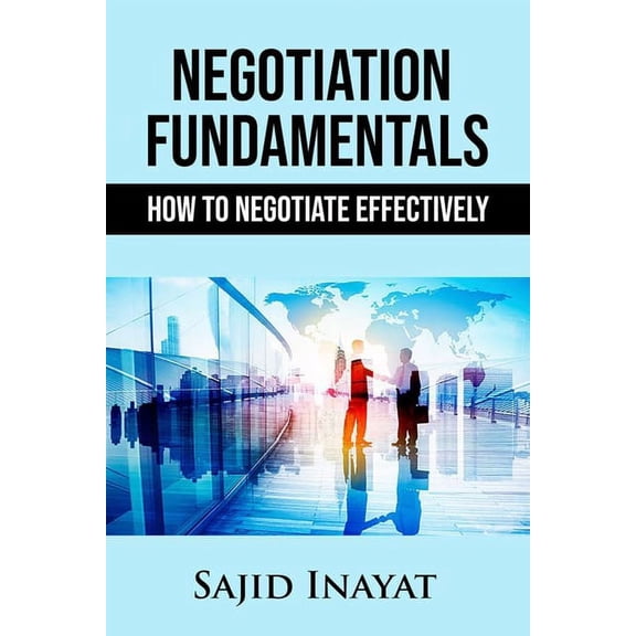 Negotiation Fundamentals: How To Negotiate Effectively (Paperback)