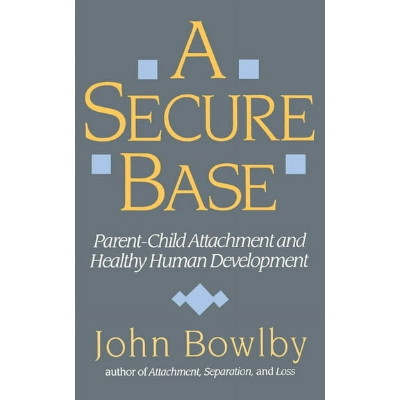 Secure Base: Parent-Child Attachment and Healthy Human Development, (Paperback)