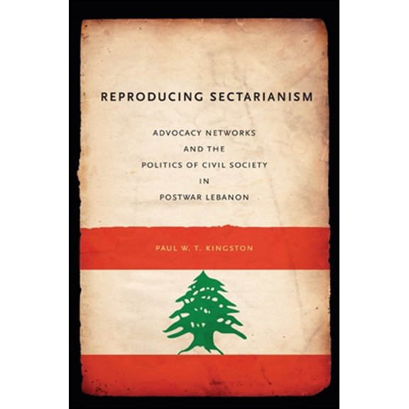 Pre-Owned Reproducing Sectarianism: Advocacy Networks and the Politics of Civil Society in Postwar Lebanon (Paperback) 1438447124 9781438447124