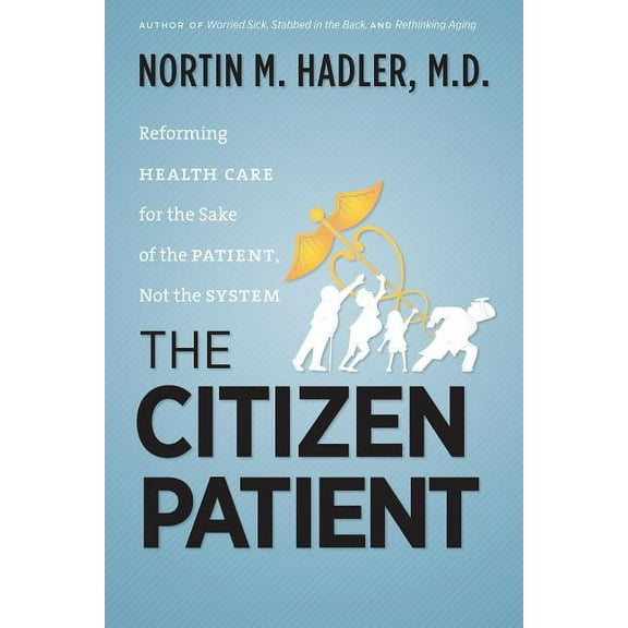H. Eugene and Lillian Youngs Lehman The Citizen Patient: Reforming Health Care for the Sake of the Patient, Not the System, (Paperback)