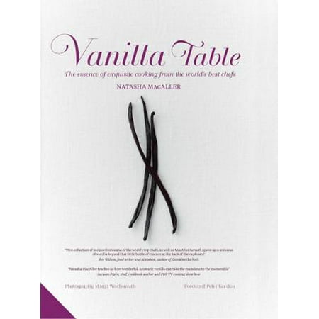 Vanilla Table : The Essence of Exquisite Cooking from the World's Best (Best Vanilla Beans In The World)