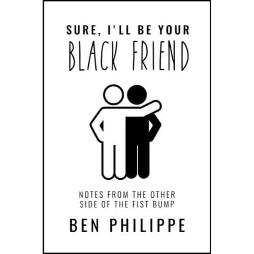 Sure, I'll Be Your Black Friend Notes from the Other Side of the Fist Bump