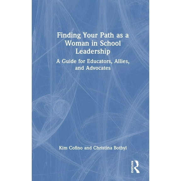 Finding Your Path as a Woman in School Leadership: A Guide for Educators, Allies, and Advocates, (Hardcover)