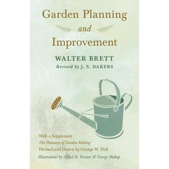 Garden Planning and Improvement - With a Supplement "The Pleasures of Garden Making"