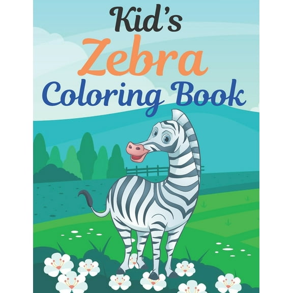 Kid's Zebra Coloring Book: Great Gift for kids Boys & Girls. A book type of kids awesome and a sweet animals Coloring Page of Fun! kids Coloring Pages for Animal Lovers. (Paperback)