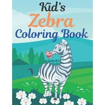 Kid's Zebra Coloring Book: Great Gift for kids Boys & Girls. A book type of kids awesome and a sweet animals Coloring Page of Fun! kids Coloring Pages for Animal Lovers. (Paperback)