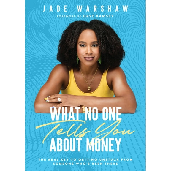 What No One Tells You about Money: The Real Key to Getting Unstuck from Someone Who's Been There, (Hardcover)