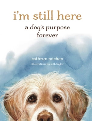 I'm Still Here: A Dog's Purpose Forever, Hardcover Book - Walmart.com