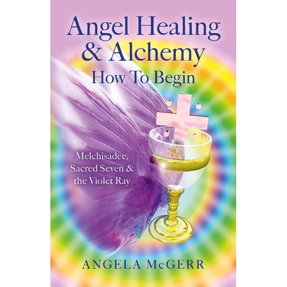 Pre-Owned Angel Healing & Alchemy - How to Begin: Melchisadec, Sacred Seven & the Violet Ray (Paperback) 1782797424 9781782797425