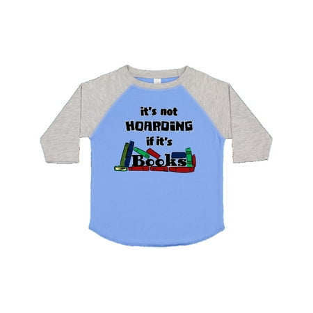 

Inktastic It s Not Hoarding if it s Books Gift Toddler Boy or Toddler Girl T-Shirt