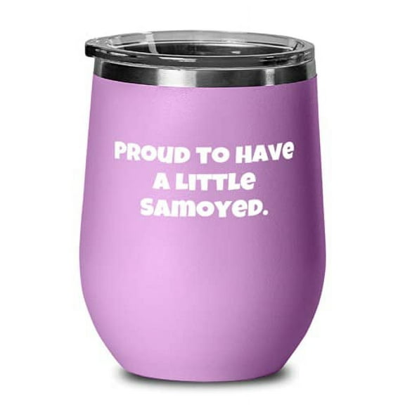 Proud to Have a Little Samoyed. Wine Glass, Samoyed Dog Stainless Steel Wine Tumbler, Funny For Samoyed Dog