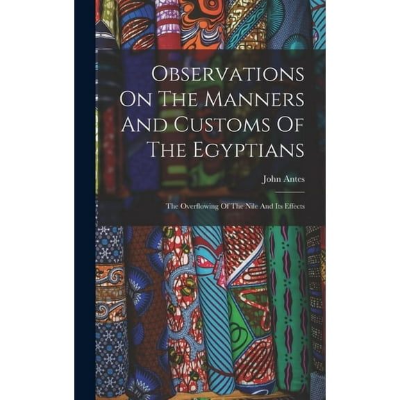 Observations On The Manners And Customs Of The Egyptians: The Overflowing Of The Nile And Its Effects, (Hardcover)