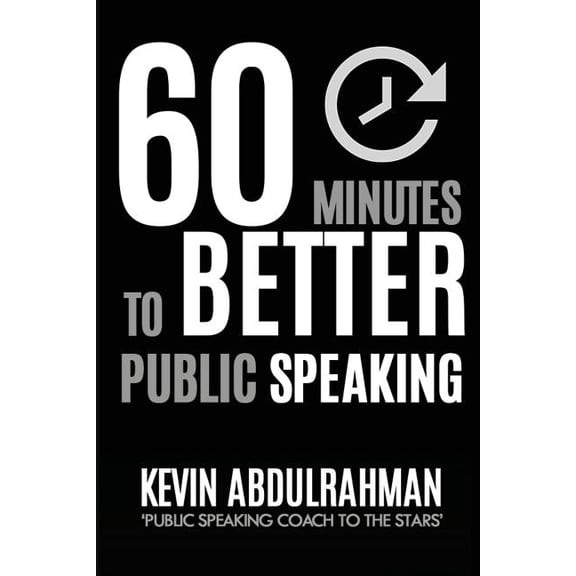 60 Minutes to Better Public Speaking: Get Better. Deliver Better. Feel Better. (Paperback)