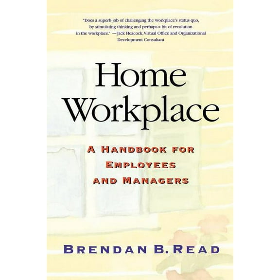 Home Workplace: A Handbook for Employees and Managers, (Paperback)
