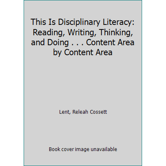 Pre-Owned This Is Disciplinary Literacy: Reading, Writing, Thinking, and Doing . . . Content Area by Content Area (Paperback) 1506306691 9781506306698
