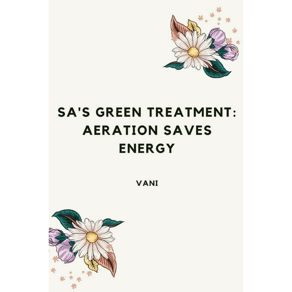 SA's Green Treatment: Aeration Saves Energy, (Paperback)