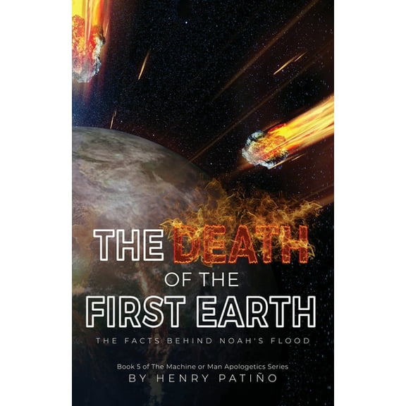 The Death of the First Earth: The Facts behind Noah's Flood, (Paperback)