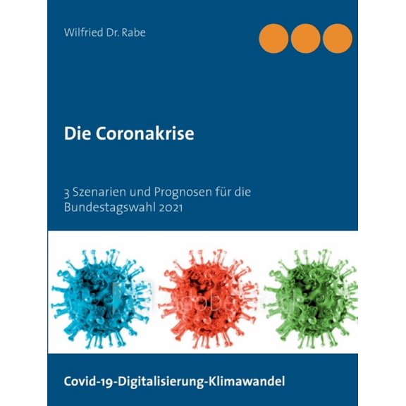 Die Coronakrise: 3 Szenarien und Prognosen fÃ¼r die Bundestagswahl 2021, (Paperback)