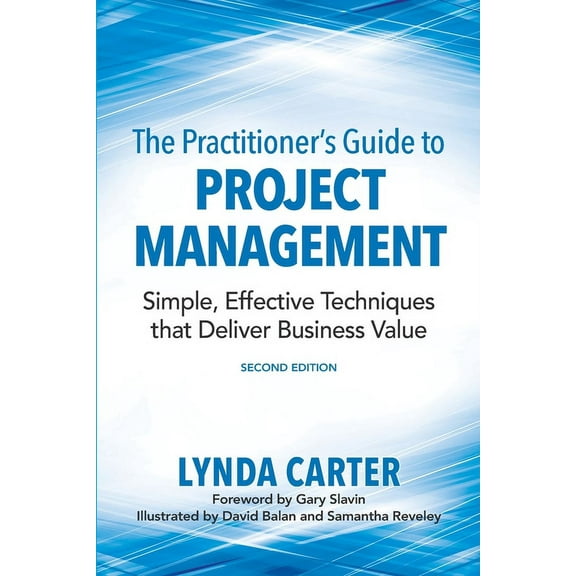 The Practitioner's Guide to Project Management: Simple, Effective Techniques That Deliver Business Value, (Paperback)
