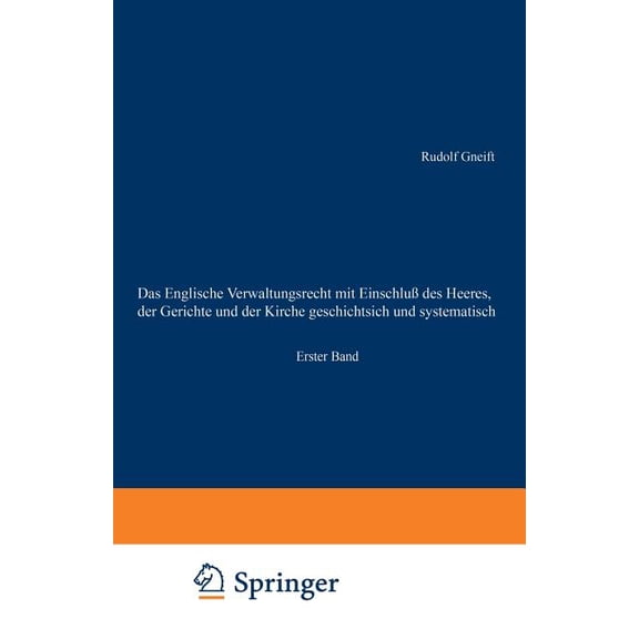 Das Englische Verwaltungsrecht Mit EinschluÃ Des Heeres, Der Gerichte Und Der Kirche Geschichtsich Und Systematisch: Ers, (Paperback)