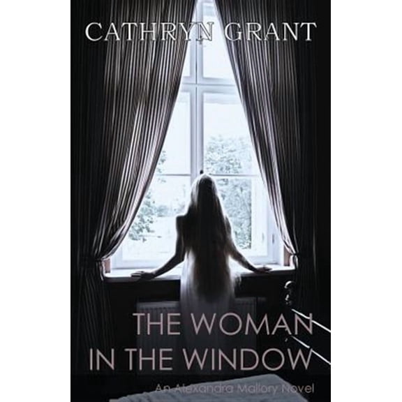 The Woman In the Window: (A Psychological Suspense Novel) (An Alexandra Mallory Novel)