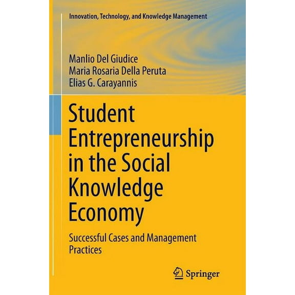 Innovation, Technology, and Knowledge Ma Student Entrepreneurship in the Social Knowledge Economy: Successful Cases and Management Practices, (Paperback)