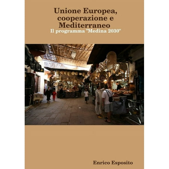 Unione Europea, cooperazione e Mediterraneo. Il programma "Medina 2030", (Paperback)