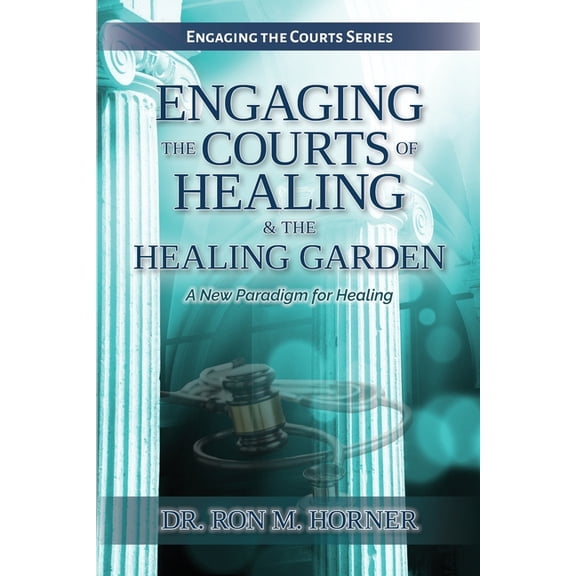 Engaging the Courts of Healing & the Healing Garden, (Paperback)