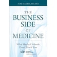 thumbnail image 1 of Pre-Owned The Business Side of Medicine: What Medical Schools Don't Teach You (Paperback) 1938223675 9781938223679, 1 of 1