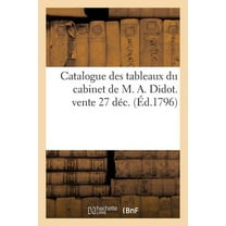 Arts: Catalogue Des Tableaux Du Cabinet de M. A. Didot. Vente 27 Déc (Paperback)