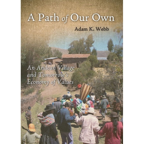 A Path of Our Own : An Andean Village and Tomorrow's Economy of Values (Hardcover)