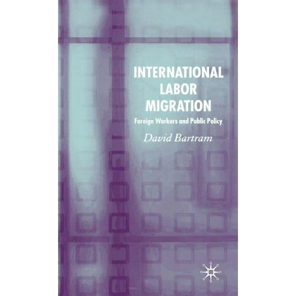 International Labour Migration: Foreign Workers and Public Policy, (Hardcover)