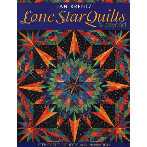 Step-By-Step Projects and Inspiration Lone Star Quilts & Beyond: Step-By-Step Projects and Inspiration, (Paperback)